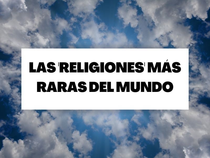 Las ‘religiones’ más raras del mundo